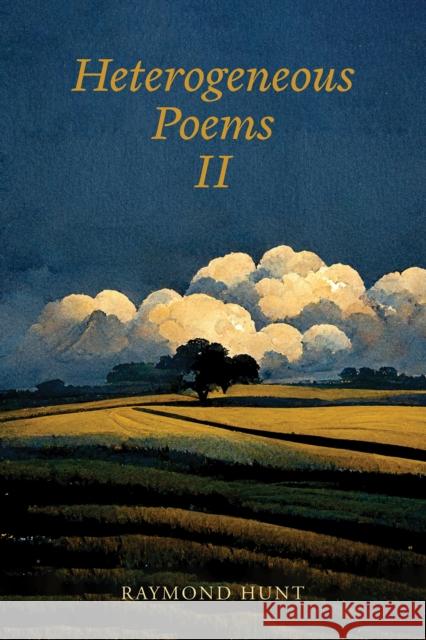 Heterogeneous Poems 2 Raymond Hunt 9781398486997