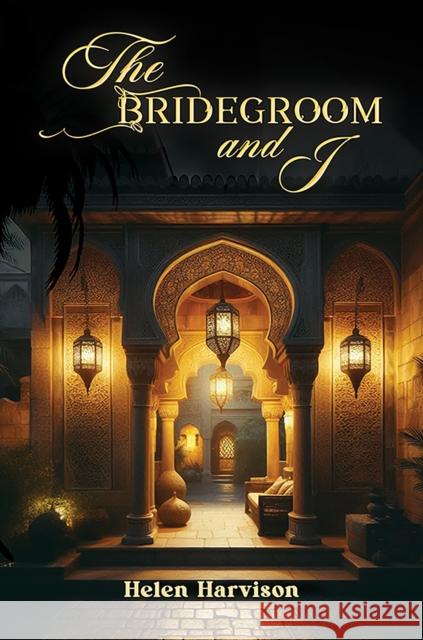 The Bridegroom and I Helen Harvison 9781398487734 Austin Macauley Publishers