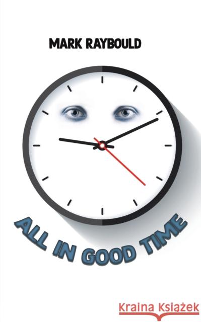 All in Good Time Mark Raybould 9781398488564 Austin Macauley Publishers