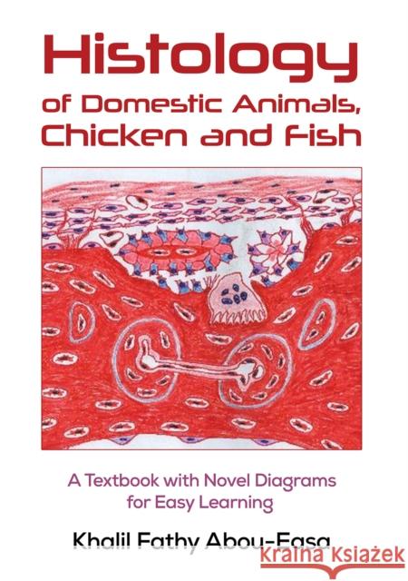 Histology of Domestic Animals, Chicken and Fish Khalil Fathy Abou-Easa 9781398488847
