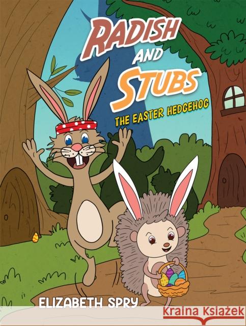 Radish and Stubs - The Easter Hedgehog Elizabeth Spry 9781398489141