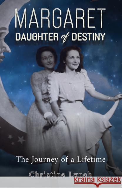 Margaret: Daughter of Destiny: The Journey of a Lifetime Christine Lynch 9781398489691 Austin Macauley Publishers