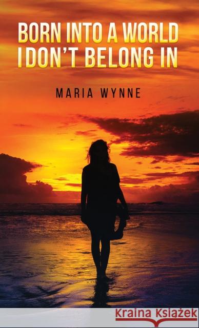 Born into a World I Don't Belong In Maria Wynne 9781398489875