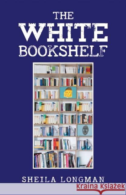 The White Bookshelf Sheila Longman 9781398490390 Austin Macauley Publishers