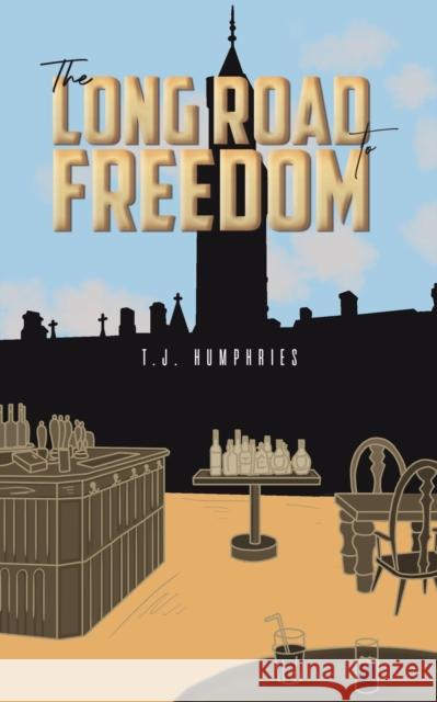 The Long Road to Freedom T.J. Humphries 9781398490437