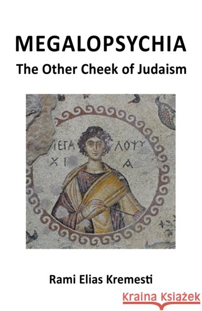 MegaloPsychia: The Other Cheek of Judaism Rami Elias Kremesti 9781398490871 Austin Macauley Publishers