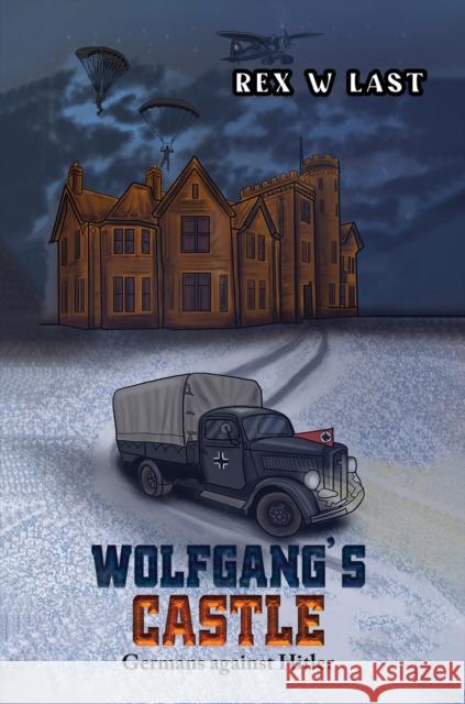 Wolfgang's Castle: Germans against Hitler Rex W Last 9781398492011 Austin Macauley Publishers