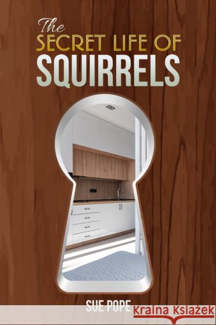 The Secret Life of Squirrels Sue Pope 9781398492608 Austin Macauley Publishers