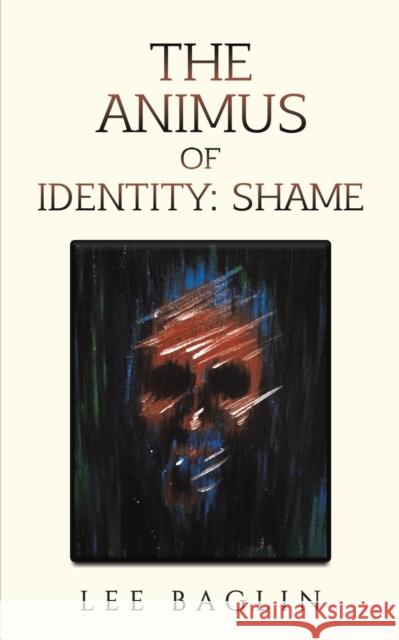 The Animus of Identity: Shame Lee Baglin 9781398492943