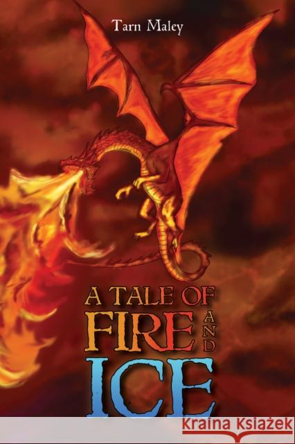 A Tale of Fire and Ice Tarn Maley 9781398493506 Austin Macauley Publishers