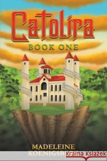 Catolira: Book One Madeleine Koenigsberg 9781398493766