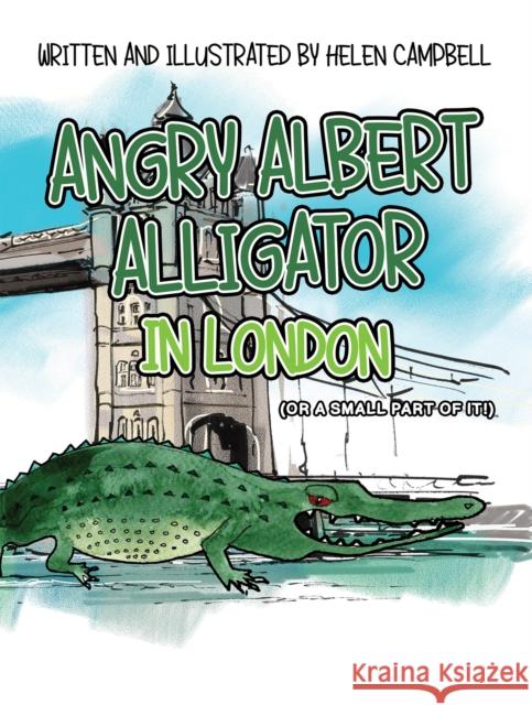 Angry Albert Alligator in London Helen Campbell 9781398494459 Austin Macauley Publishers