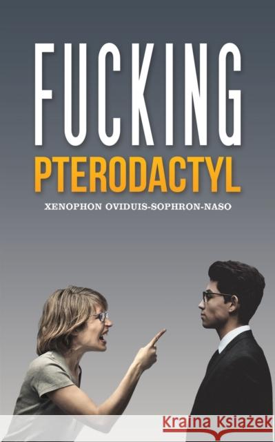 Fucking Pterodactyl Xenophon Oviduis-Sophron-Naso 9781398496118 Austin Macauley Publishers