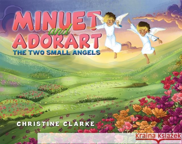 Minuet and Adorart: The Two Small Angels Christine Clarke 9781398496217 Austin Macauley