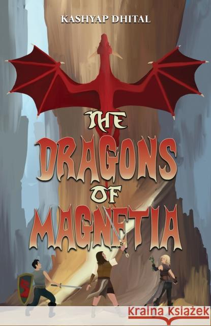 The Dragons of Magnetia Kashyap Dhital 9781398496361 Austin Macauley