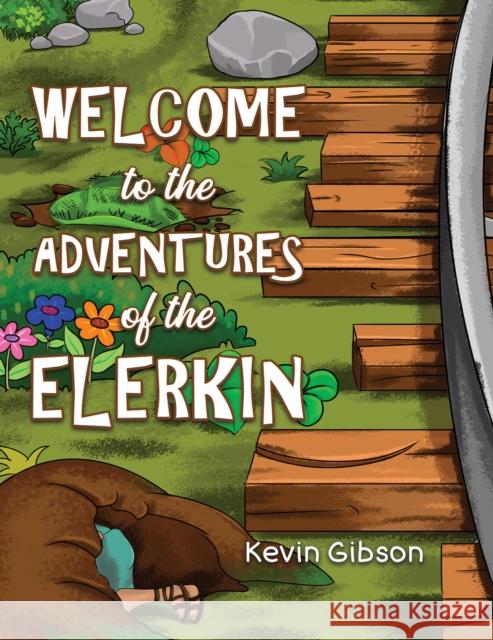 Welcome to the Adventures of the Elerkin Kevin Gibson 9781398496408