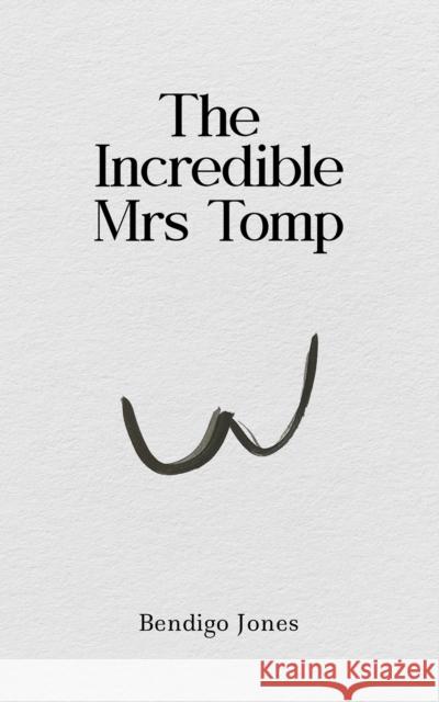 The Incredible Mrs Tomp Bendigo Jones 9781398496767 Austin Macauley Publishers