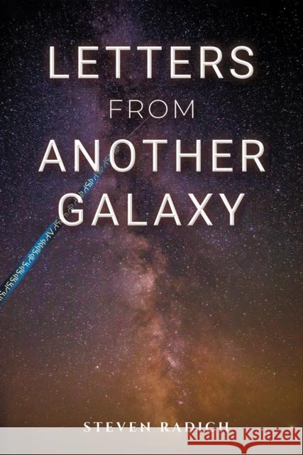 Letters from Another Galaxy Steven Radich 9781398497719 Austin Macauley Publishers