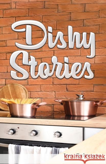 Dishy Stories Ian Grierson 9781398497962 Austin Macauley Publishers