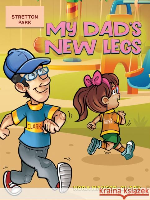 My Dad's New Legs Nora Mansor-Clark 9781398498143 Austin Macauley Publishers