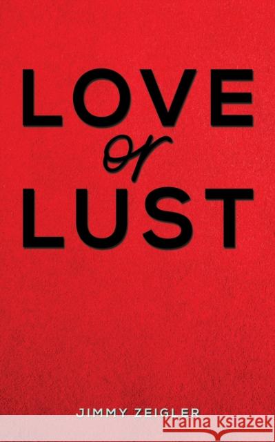 Love or Lust Jimmy Zeigler 9781398499362 Austin Macauley Publishers