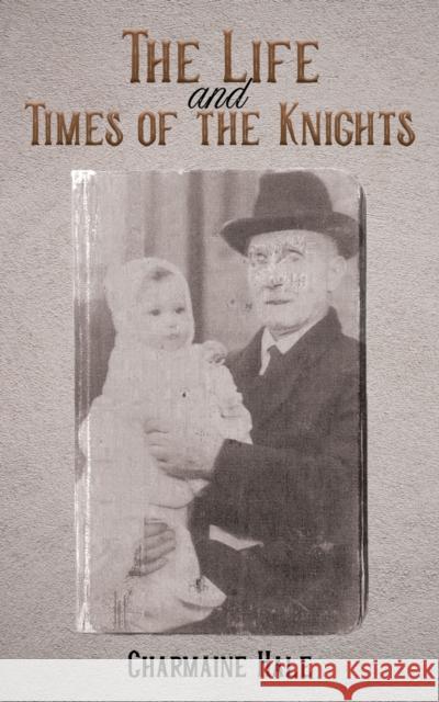 The Life and Times of the Knights Charmaine Hale 9781398499614 Austin Macauley Publishers