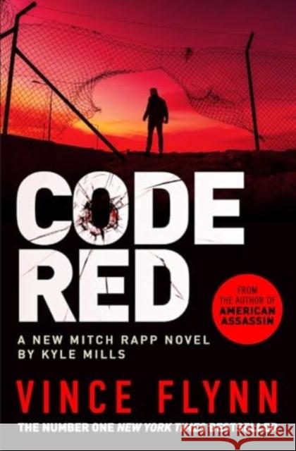 Code Red: The pulse-pounding thriller from the author of American Assassin Kyle Mills 9781398500877