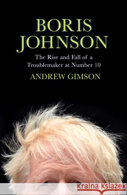 Boris Johnson: The Rise and Fall of a Troublemaker at Number 10 Andrew Gimson 9781398502796 Simon & Schuster Ltd