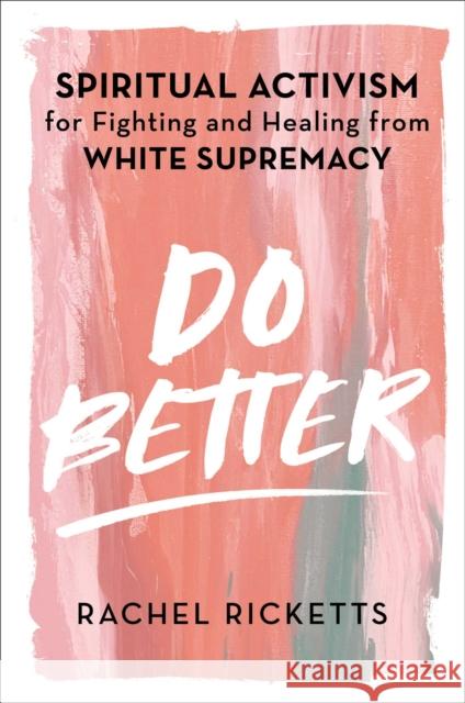 Do Better: Spiritual Activism for Fighting and Healing from White Supremacy Rachel Ricketts 9781398503458 Simon & Schuster Ltd