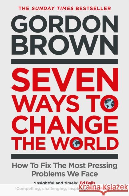 Seven Ways to Change the World: How To Fix The Most Pressing Problems We Face GORDON BROWN 9781398503632
