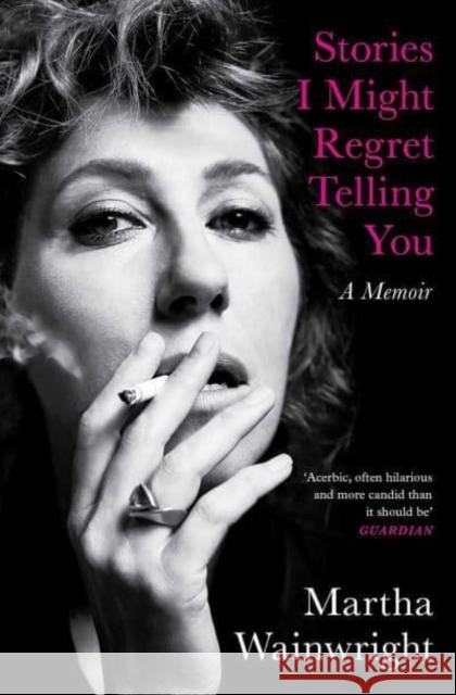 Stories I Might Regret Telling You Martha Wainwright 9781398503762 Simon & Schuster Ltd
