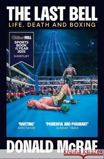 The Last Bell: Life, Death and Boxing Donald McRae 9781398504202