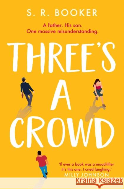 Three's A Crowd: A FATHER. HIS SON. ONE MASSIVE MISUNDERSTANDING. Simon Booker 9781398504776 Simon & Schuster Ltd