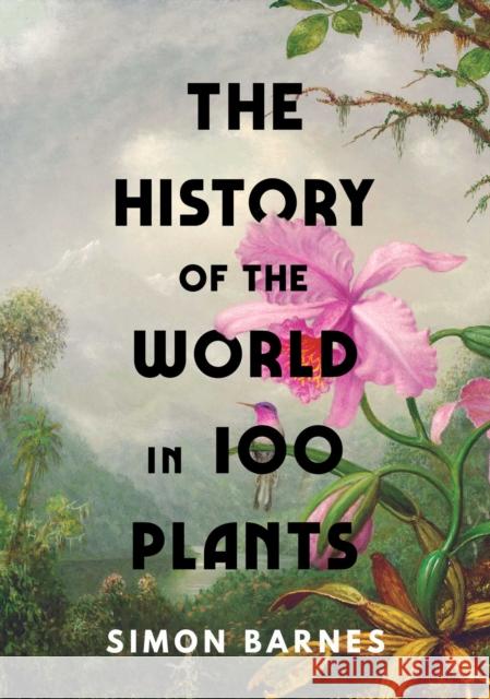 The History of the World in 100 Plants Simon Barnes 9781398505483 Simon & Schuster Ltd