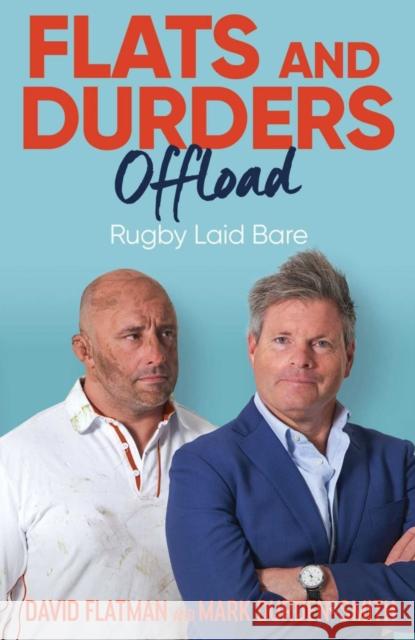 Flats and Durders Offload: Rugby Laid Bare Mark Durden-Smith 9781398507104