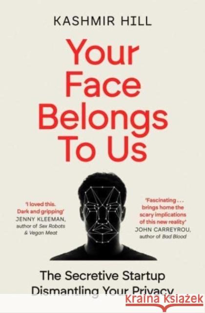 Your Face Belongs to Us: The Secretive Startup Dismantling Your Privacy Kashmir Hill 9781398509207 Simon & Schuster Ltd