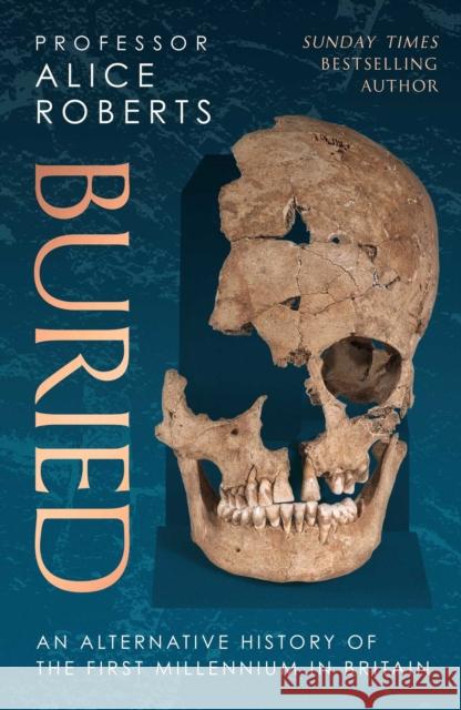 Buried: An alternative history of the first millennium in Britain Alice Roberts 9781398510036 Simon & Schuster Ltd