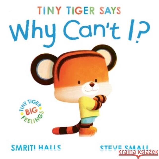 Tiny Tiger says Why Can't I? Smriti Halls 9781398511101
