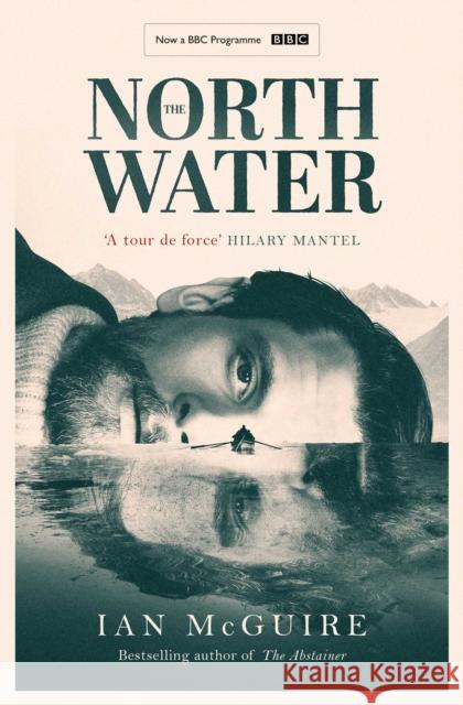 The North Water: Now a major BBC TV series starring Colin Farrell, Jack O'Connell and Stephen Graham Ian McGuire 9781398511736