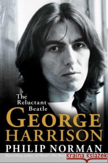 George Harrison: The Reluctant Beatle Philip Norman 9781398513402 Simon & Schuster Ltd