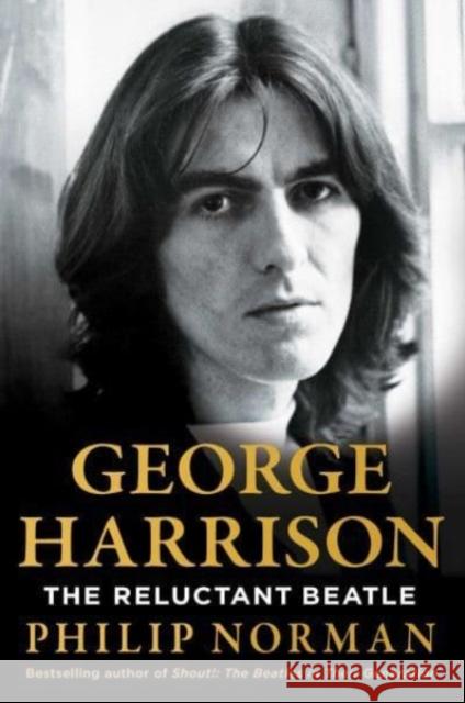 George Harrison: The Reluctant Beatle Philip Norman 9781398513419 Simon & Schuster Ltd