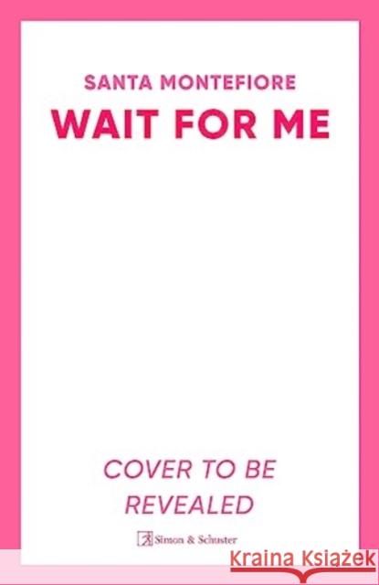 Wait for Me: The captivating new novel from the Sunday Times bestseller Santa Montefiore 9781398513983