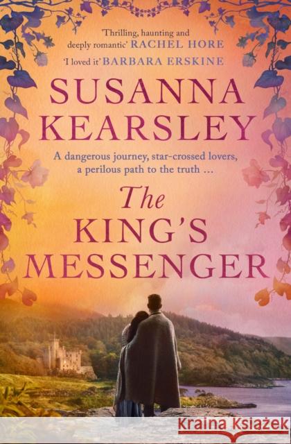 The King's Messenger: A story of justice, honour, truth and love – and survival against impossible odds… Susanna Kearsley 9781398514393 SIMON & SCHUSTER