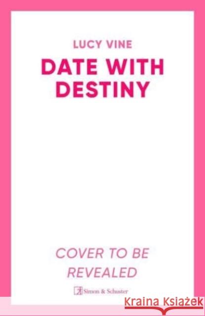 Date with Destiny: the laugh-out-loud romance from the beloved author of SEVEN EXES Lucy Vine 9781398515352