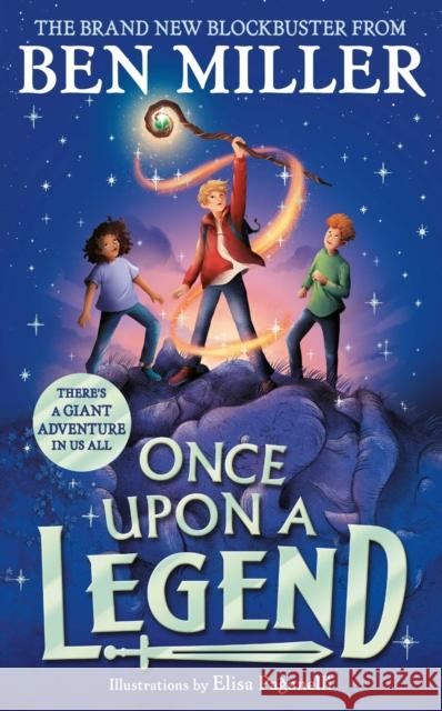 Once Upon a Legend: a blockbuster adventure from the author of The Day I Fell into a Fairytale Ben Miller 9781398515871 Simon & Schuster Ltd