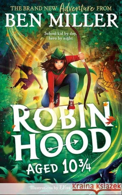 Robin Hood Aged 10 3/4: The brand new adventure from the author of smash hit The Day I Fell Into a Fairytale Ben Miller 9781398515918 Simon & Schuster Ltd