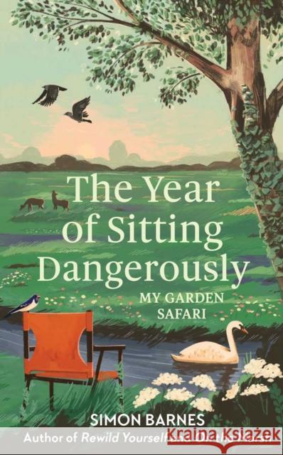 The Year of Sitting Dangerously: My Garden Safari Simon Barnes 9781398518889 Simon & Schuster Ltd