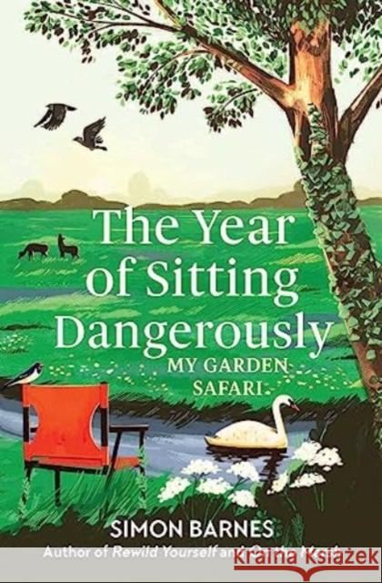 The Year of Sitting Dangerously: My Garden Safari Simon Barnes 9781398518902 Simon & Schuster Ltd