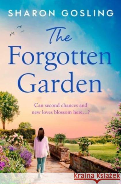 The Forgotten Garden: Warm, romantic, enchanting - from the Internationally Bestselling author of The Lighthouse Bookshop Sharon Gosling 9781398519176