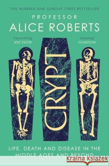 Crypt: Life, Death and Disease in the Middle Ages and Beyond Alice Roberts 9781398519251